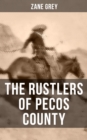 THE RUSTLERS OF PECOS COUNTY : A Wild West Adventure - eBook