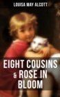 EIGHT COUSINS & ROSE IN BLOOM : A Story of Rose Campbell (Children's Classics) - eBook