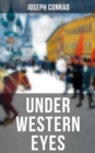 UNDER WESTERN EYES : An Intriguing Tale of Espionage and Betrayal in Czarist Russia - eBook