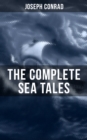 The Complete Sea Tales of Joseph Conrad : An Outcast of the Islands, The Nigger of the 'Narcissus', A Smile of Fortune, Typhoon... - eBook