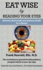 Eat Wise by Reading Your Eyes : Maintain Ideal Weight and Optimum Health for a Lifetime - eBook