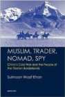 Muslim, Trader, Nomad, Spy : China's Cold War and the People of the Tibetan Borderlands - Book