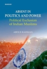 Abdent in politics and power : Political exclusion of Indian Muslims - Book