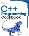 C++ Programming Cookbook : Proven solutions using C++ 20 across functions, file I/O, streams, memory management, STL, concurrency, type manipulation and error debugging - eBook