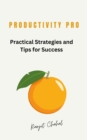 Productivity Pro : Practical Strategies and Tips for Success - eBook