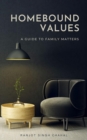 Homebound Values : A Guide to Family Matters - eBook
