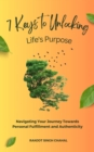 7 Keys to Unlocking Life's Purpose : Navigating Your Journey Towards Personal Fulfillment and Authenticity - eBook