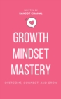 Growth Mindset Mastery : Overcome, Connect, and Grow - eBook