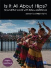 Is It All About Hips? : Around the World with Bollywood Dance - eBook