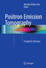 Positron Emission Tomography : A Guide for Clinicians - eBook