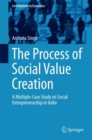 The Process of Social Value Creation : A Multiple-Case Study on Social Entrepreneurship in India - eBook