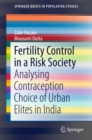 Fertility Control in a Risk Society : Analysing Contraception Choice of Urban Elites in India - eBook