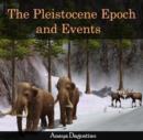 Pleistocene Epoch and Events, The - eBook