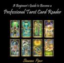 Beginner's Guide to Become a Professional Tarot Card Reader, A - eBook