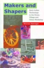Makers and Shapers – Early Indian Technology in the Home, Village and Urban Workshop - Book