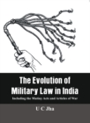 The Evolution of Military Law in India : Including the Mutiny Acts and Articles of War - eBook