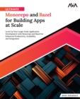 Ultimate Monorepo and Bazel for Building Apps at Scale - eBook