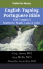 English Tagalog Portuguese Bible - The Gospels II - Matthew, Mark, Luke & John : King James 1611 - Ang Biblia 1905 - Almeida Recebida 1848 - eBook