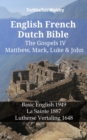 English French Dutch Bible - The Gospels IV - Matthew, Mark, Luke & John : Basic English 1949 - La Sainte 1887 - Lutherse Vertaling 1648 - eBook