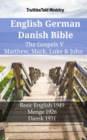 English German Danish Bible - The Gospels V - Matthew, Mark, Luke & John : Basic English 1949 - Menge 1926 - Dansk 1931 - eBook