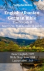 English Albanian German Bible - The Gospels II - Matthew, Mark, Luke & John : Basic English 1949 - Bibla Shqiptare 1884 - Lutherbibel 1545 - eBook