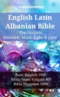 English Latin Albanian Bible - The Gospels - Matthew, Mark, Luke & John : Basic English 1949 - Biblia Sacra Vulgata 405 - Bibla Shqiptare 1884 - eBook