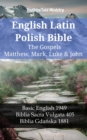 English Latin Polish Bible - The Gospels - Matthew, Mark, Luke & John : Basic English 1949 - Biblia Sacra Vulgata 405 - Biblia Gdanska 1881 - eBook