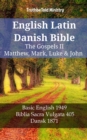 English Latin Danish Bible - The Gospels II - Matthew, Mark, Luke & John : Basic English 1949 - Biblia Sacra Vulgata 405 - Dansk 1871 - eBook
