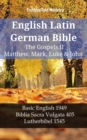 English Latin German Bible - The Gospels II - Matthew, Mark, Luke & John : Basic English 1949 - Biblia Sacra Vulgata 405 - Lutherbibel 1545 - eBook