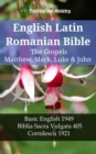 English Latin Romanian Bible - The Gospels - Matthew, Mark, Luke & John : Basic English 1949 - Biblia Sacra Vulgata 405 - Cornilescu 1921 - eBook