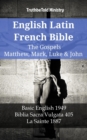 English Latin French Bible - The Gospels - Matthew, Mark, Luke & John : Basic English 1949 - Biblia Sacra Vulgata 405 - La Sainte 1887 - eBook
