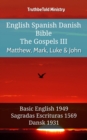 English Spanish Danish Bible - The Gospels III - Matthew, Mark, Luke & John : Basic English 1949 - Sagradas Escrituras 1569 - Dansk 1931 - eBook