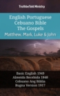 English Portuguese Cebuano Bible - The Gospels - Matthew, Mark, Luke & John : Basic English 1949 - Almeida Recebida 1848 - Cebuano Ang Biblia, Bugna Version 1917 - eBook
