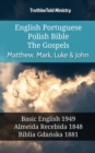 English Portuguese Polish Bible - The Gospels - Matthew, Mark, Luke & John : Basic English 1949 - Almeida Recebida 1848 - Biblia Gdanska 1881 - eBook