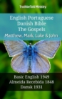 English Portuguese Danish Bible - The Gospels - Matthew, Mark, Luke & John : Basic English 1949 - Almeida Recebida 1848 - Dansk 1931 - eBook