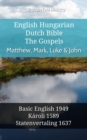 English Hungarian Dutch Bible - The Gospels - Matthew, Mark, Luke & John : Basic English 1949 - Karoli 1589 - Statenvertaling 1637 - eBook