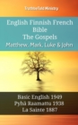 English Finnish French Bible - The Gospels - Matthew, Mark, Luke & John : Basic English 1949 - Pyha Raamattu 1938 - La Sainte 1887 - eBook