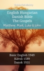 English Hungarian Danish Bible - The Gospels - Matthew, Mark, Luke & John : Basic English 1949 - Karoli 1589 - Dansk 1931 - eBook