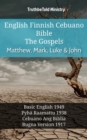 English Finnish Cebuano Bible - The Gospels - Matthew, Mark, Luke & John : Basic English 1949 - Pyha Raamattu 1938 - Cebuano Ang Biblia, Bugna Version 1917 - eBook