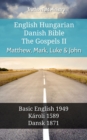English Hungarian Danish Bible - The Gospels II - Matthew, Mark, Luke & John : Basic English 1949 - Karoli 1589 - Dansk 1871 - eBook