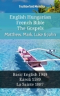 English Hungarian French Bible - The Gospels - Matthew, Mark, Luke & John : Basic English 1949 - Karoli 1589 - La Sainte 1887 - eBook