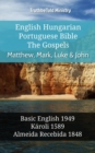 English Hungarian Portuguese Bible - The Gospels - Matthew, Mark, Luke & John : Basic English 1949 - Karoli 1589 - Almeida Recebida 1848 - eBook