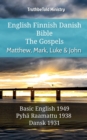 English Finnish Danish Bible - The Gospels - Matthew, Mark, Luke & John : Basic English 1949 - Pyha Raamattu 1938 - Dansk 1931 - eBook