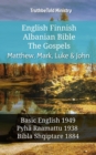 English Finnish Albanian Bible - The Gospels - Matthew, Mark, Luke & John : Basic English 1949 - Pyha Raamattu 1938 - Bibla Shqiptare 1884 - eBook