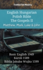 English Hungarian Polish Bible - The Gospels II - Matthew, Mark, Luke & John : Basic English 1949 - Karoli 1589 - Biblia Jakuba Wujka 1599 - eBook