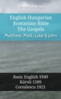 English Hungarian Romanian Bible - The Gospels - Matthew, Mark, Luke & John : Basic English 1949 - Karoli 1589 - Cornilescu 1921 - eBook