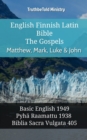 English Finnish Latin Bible - The Gospels - Matthew, Mark, Luke & John : Basic English 1949 - Pyha Raamattu 1938 - Biblia Sacra Vulgata 405 - eBook