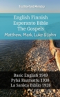 English Finnish Esperanto Bible - The Gospels - Matthew, Mark, Luke & John : Basic English 1949 - Pyha Raamattu 1938 - La Sankta Biblio 1926 - eBook