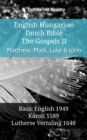 English Hungarian Dutch Bible - The Gospels II - Matthew, Mark, Luke & John : Basic English 1949 - Karoli 1589 - Lutherse Vertaling 1648 - eBook