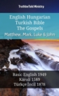 English Hungarian Turkish Bible - The Gospels - Matthew, Mark, Luke & John : Basic English 1949 - Karoli 1589 - Turkce Incil 1878 - eBook